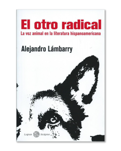 El otro radical. La voz animal en la literatura hispanoamericana Image