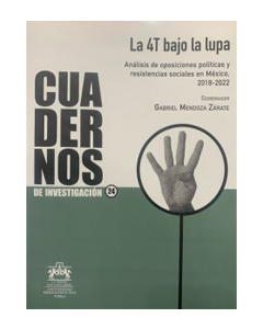 Cuadernos de investigación 24: La 4T bajo la lupa Análisis de oposiciones políticas y resistencias sociales en México-image