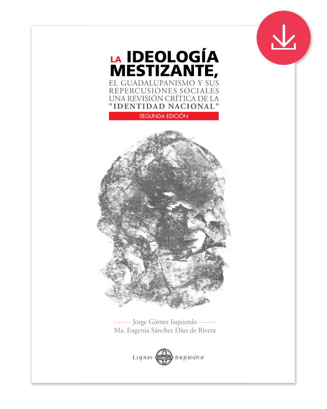 La ideología mestizante, el guadalupanismo y sus repercusiones sociales. Una revisión crítica de la identidad nacional. Versión digital-image