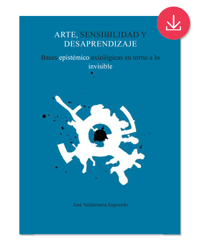 Arte, sensibilidad y desaprendizaje. Bases epistémico axiológicas en torno a lo invisible.-image